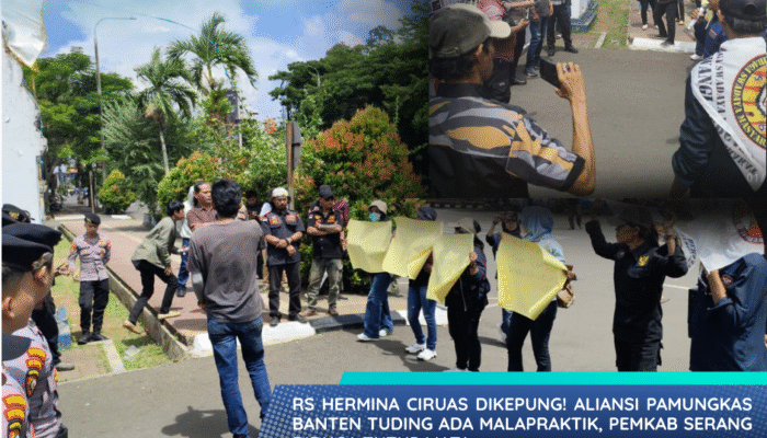 Aliansi Pamungkas Banten Gedor Pemkab Serang: RS Hermina Ciruas Diduga Malapraktik!