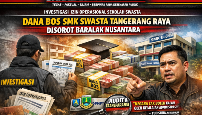 BARALAK NUSANTARA Telusuri Izin Operasional SMK Swasta di Tangerang Raya, Dana BOS Miliaran Jadi Sorotan Publik