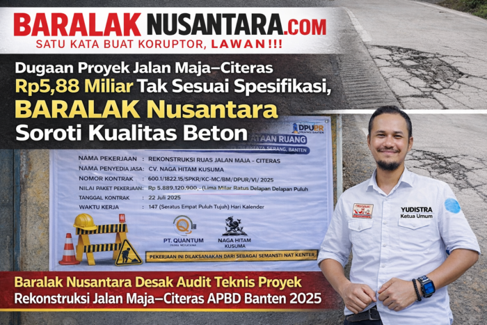 Ketua Umum Baralak Nusantara Yudistra menyoroti dugaan kerusakan proyek Rekonstruksi Jalan Maja–Citeras APBD Banten 2025 senilai Rp5,88 miliar yang retak dan berlubang.