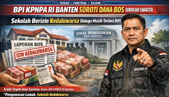 BPI KPNPA RI Banten Soroti Lemahnya Pengawasan Dindik, Sekolah Swasta Berizin Kedaluwarsa Diduga Tetap Terima Dana BOS