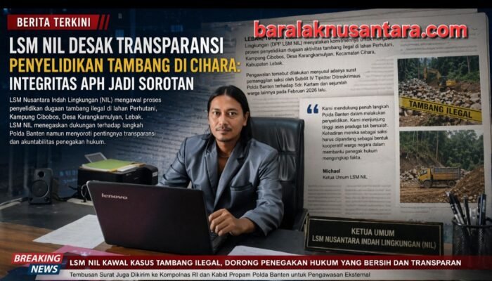 LSM NIL Desak Transparansi Penyelidikan Tambang di Cihara: Integritas APH Jadi Sorotan
