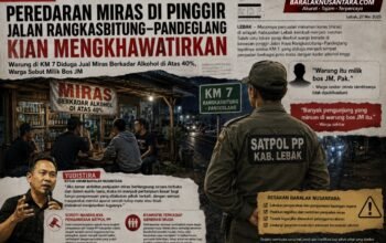 Peredaran Miras di Pinggir Jalan Raya Rangkasbitung–Pandeglang Kian Mengkhawatirkan, Baralak Nusantara Soroti Lemahnya Pengawasan