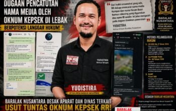 Baralak Nusantara Desak Aparat Usut Dugaan Pencatutan Nama Media oleh Oknum Kepsek di Lebak