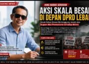 King Badak Serukan Aksi Skala Besar di Depan DPRD Lebak, Desak Ketua Dewan Bertanggung Jawab atas Dugaan Aksi Premanisme terhadap Aktivis