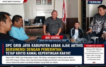 DPC GRIB Jaya Kabupaten Lebak Ajak Aktivis Bersinergi dengan Pemerintah, Tetap Kritis Mengawal Kepentingan Rakyat