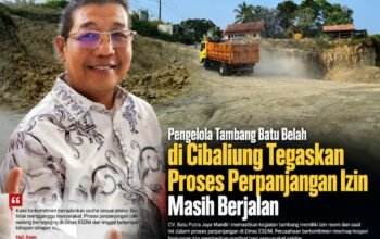 Pengelola Tambang Batu Belah di Cibaliung Tegaskan Proses Perpanjangan Izin Masih Berjalan