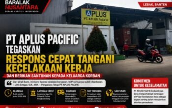 PT APLUS PACIFIC Tegaskan Respons Cepat Tangani Kecelakaan Kerja dan Berikan Santunan kepada Keluarga Korban
