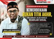Kemerdekaan Bukan Titik Akhir, Melainkan Jalan Menuju Keadilan Sosial